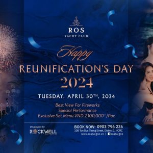HAPPY REUNIFICATION’S DAY (TUESDAY, APRIL 30TH) | Best view for fireworks | Exclusive set menu: VND 2,100,000++/Pax | Special Performance | Exclusive Gift